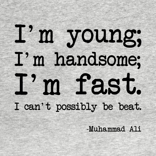 Muhammad Ali - I'm young; I'm handsome; I'm fast. I can't possibly be beat by demockups